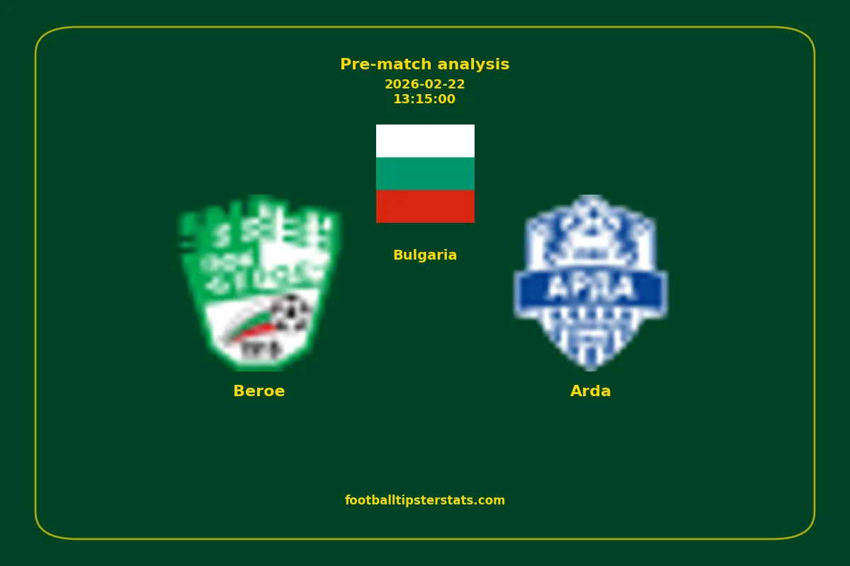 Pre-match analysis: Beroe vs Arda on 2026-02-22